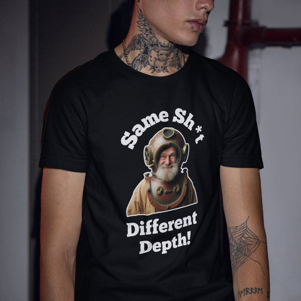 Same Sh*t Different Depth T-Shirt – Funny & Bold Statement Tee